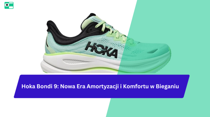 Hoka Bondi 9: Nowa Era Amortyzacji i Komfortu w Bieganiu