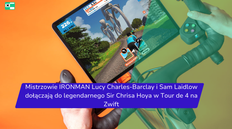 Mistrzowie IRONMAN Lucy Charles-Barclay i Sam Laidlow dołączają do legendarnego Sir Chrisa Hoya w Tour de 4 na Zwift