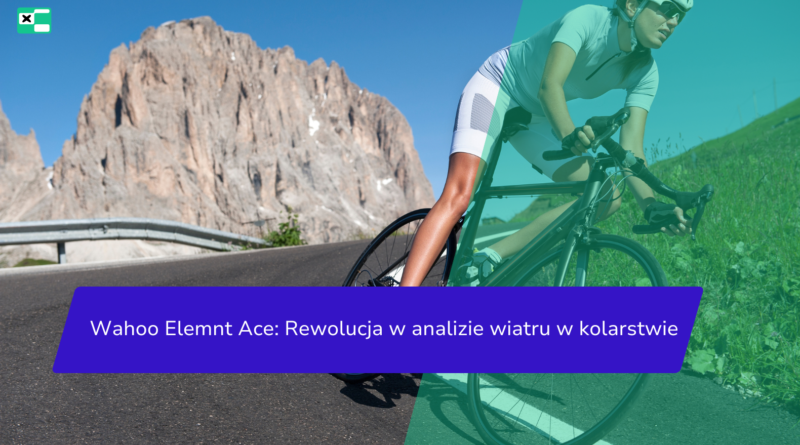 Wahoo Elemnt Ace: Rewolucja w analizie wiatru w kolarstwie