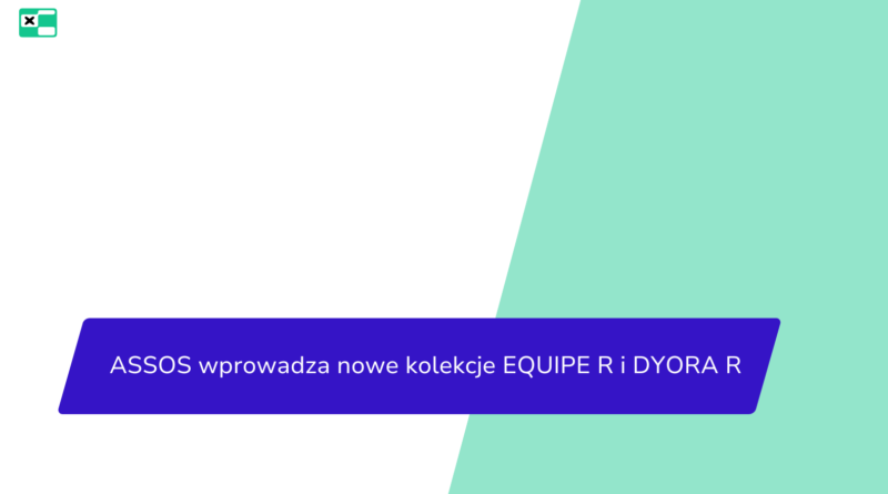 ASSOS wprowadza nowe kolekcje EQUIPE R i DYORA R