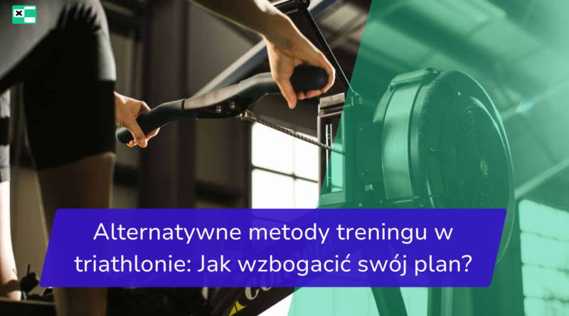 Alternatywne metody treningu w triathlonie: Jak wzbogacić swój plan?