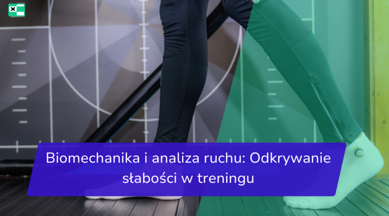 Biomechanika i analiza ruchu_ Odkrywanie słabości w treningu