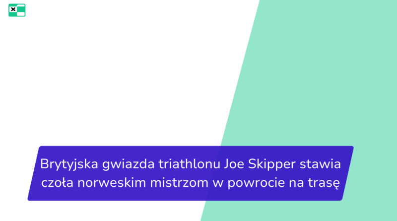 Brytyjska gwiazda triathlonu Joe Skipper stawia czoła norweskim mistrzom