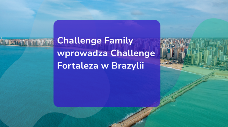 Challenge Family wprowadza Challenge Fortaleza w Brazylii