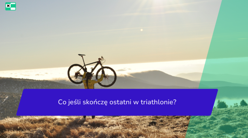 Co jeśli skończę ostatni w triathlonie?