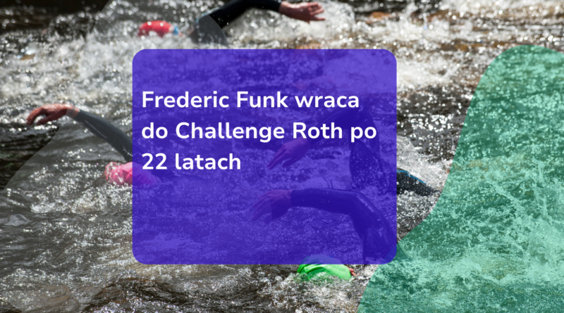 Frederic Funk wraca do Challenge Roth po 22 latach