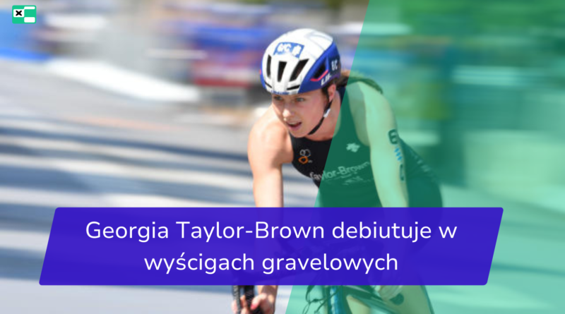 Georgia Taylor-Brown debiutuje w wyścigach gravelowych