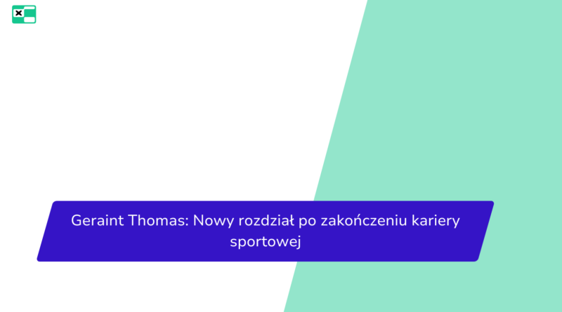 Geraint Thomas: Nowy rozdział po zakończeniu kariery sportowej