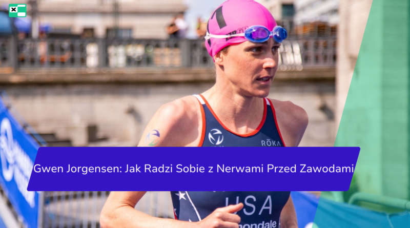 Gwen Jorgensen: Jak Radzi Sobie z Nerwami Przed Zawodami