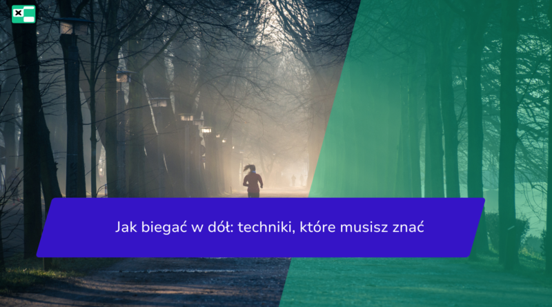 Jak biegać w dół: techniki, które musisz znać