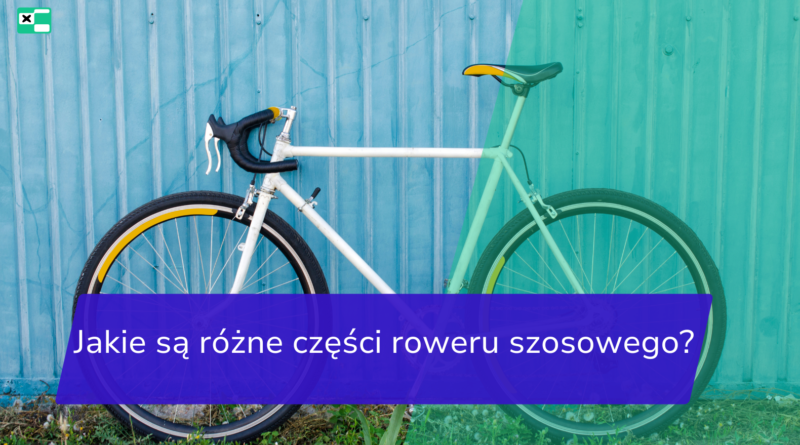 Jakie są różne części roweru szosowego?