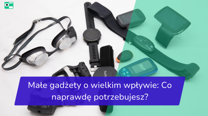 Małe gadżety o wielkim wpływie_ Co naprawdę potrzebujesz