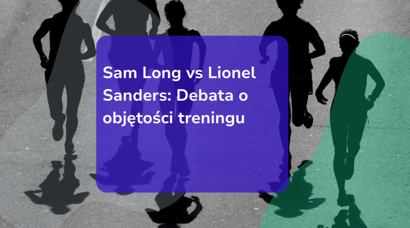 Sam Long vs Lionel Sanders: Debata o objętości treningu