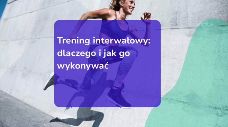 Trening interwałowy: dlaczego i jak go wykonywać