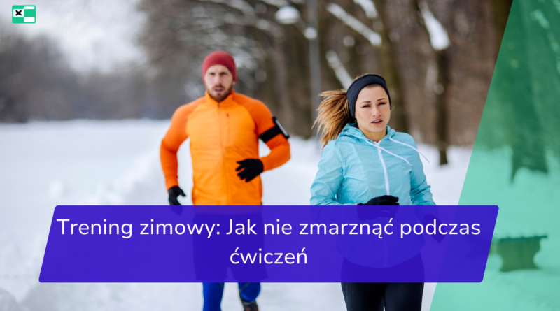 Trening zimowy: Jak nie zmarznąć podczas ćwiczeń