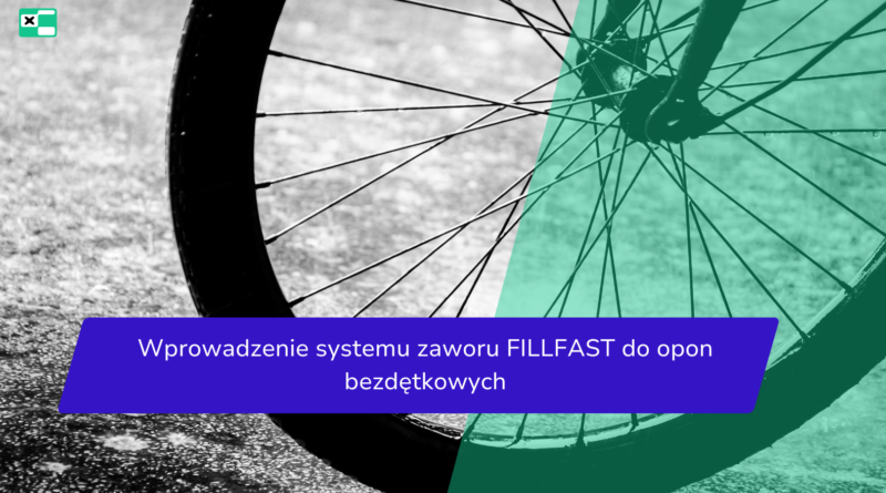 Wprowadzenie systemu zaworu FILLFAST do opon bezdętkowych