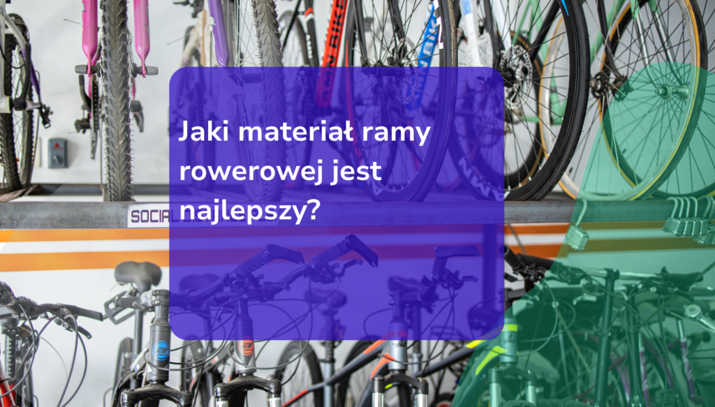 Jaki materiał ramy rowerowej jest najlepszy?