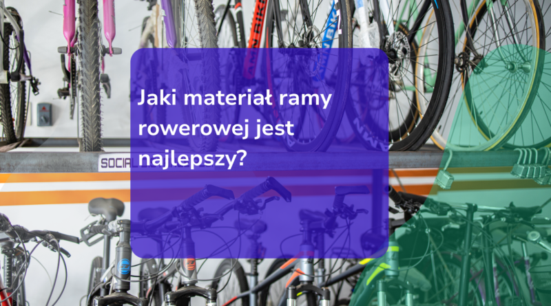 Jaki materiał ramy rowerowej jest najlepszy?