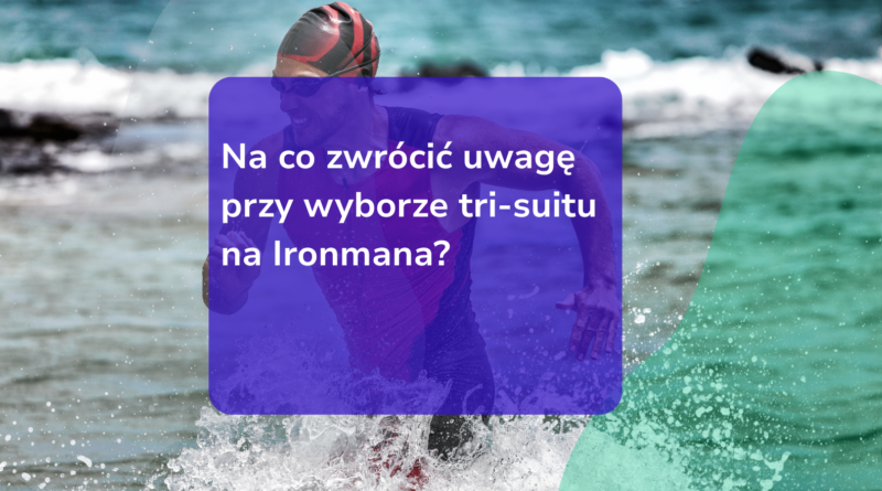 Na co zwrócić uwagę przy wyborze tri-suitu na Ironmana?