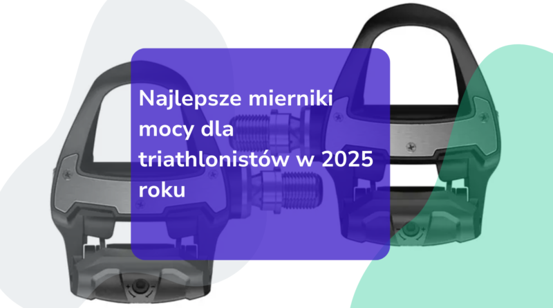 Najlepsze mierniki mocy dla triathlonistów w 2025 roku