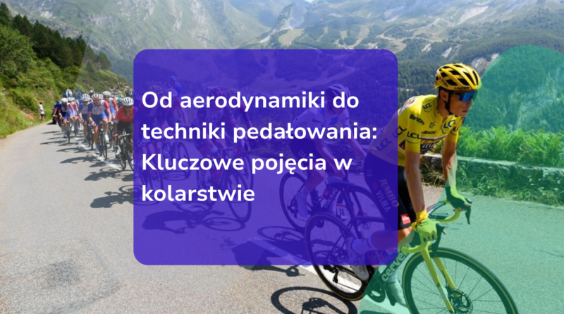 Od aerodynamiki do techniki pedałowania_ Kluczowe pojęcia w kolarstwie