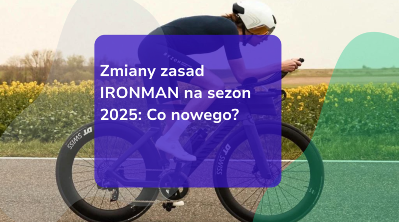 Zmiany zasad IRONMAN na sezon 2025: Co nowego?